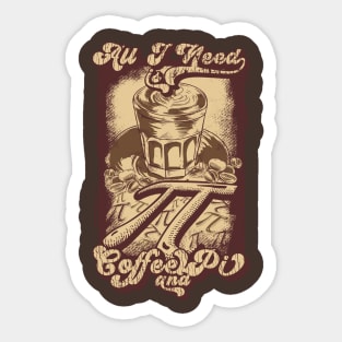 Funny Vintage Distressed Coffee Pun, Coffee Lover, Math and Pi Symbol Lover Quote ALL I NEED IS COFFEE AND Pi Humor Coffee Theme, Coffee and Math Pi Humor Illustration Sticker